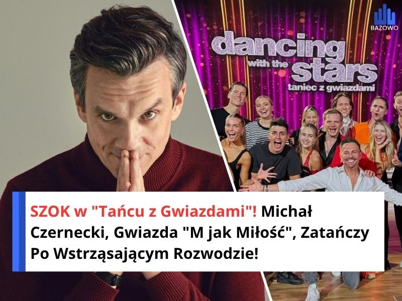 SZOK w "Tańcu z Gwiazdami"! Michał Czernecki, Gwiazda "M jak Miłość", Zatańczy Po Wstrząsającym Rozwodzie!